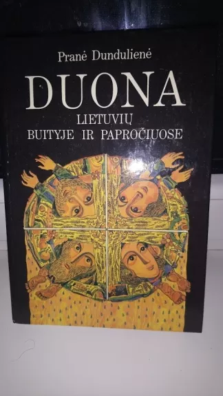 Duona lietuvių buityje ir papročiuose - Pranė Dundulienė, knyga