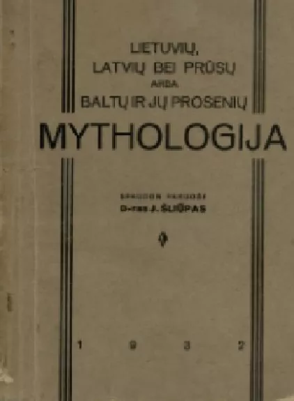 Lietuvių, latvių bei prūsų arba baltų ir jų prosenių mitologija - Jonas Šliūpas, knyga
