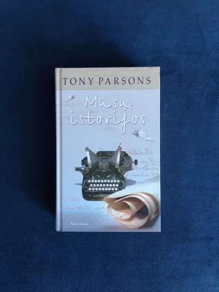 Mūsų istorijos - Tony Parsons, knyga
