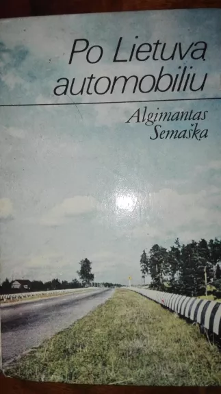 Po Lietuvą automobiliu - Algimantas Semaška, knyga