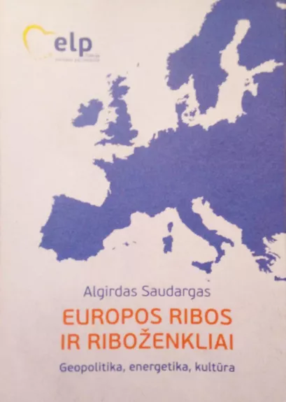 Europos ribos ir riboženkliai. Geopolitika, energetika, kultūra - Algirdas Saudargas, knyga