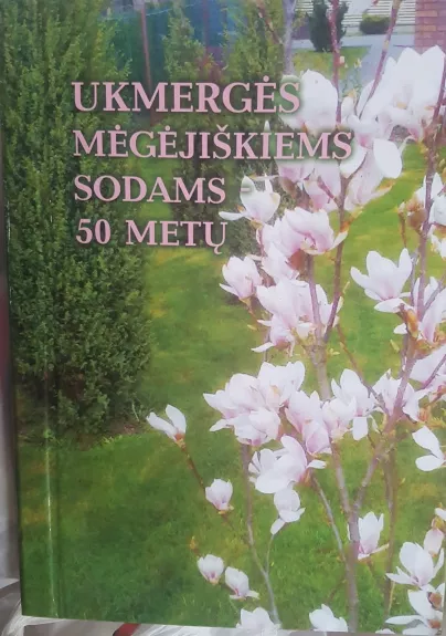 Ukmergės mėgėjiškiems sodams 50 metų - Autorių Kolektyvas, knyga