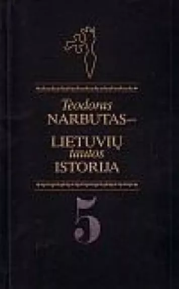 Lietuvių tautos istorija (V tomas) - Teodoras Narbutas, knyga