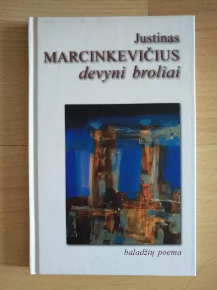 DEVYNI BROLIAI. Baladžių poema - Justinas Marcinkevičius, knyga
