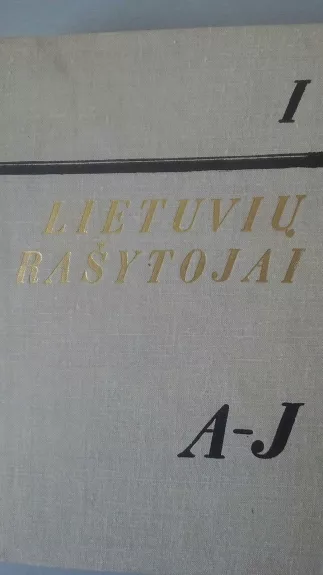 Lietuvių rašytojai (1 tomas): A-J - Autorių Kolektyvas, knyga