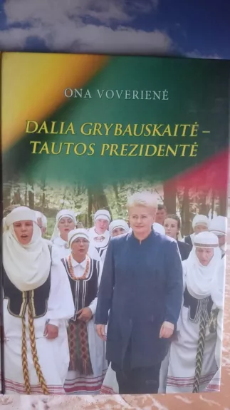 Dalia Grybauskaitė - tautos prezidentė - Ona Voverienė, knyga