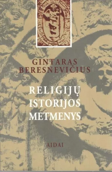 Religijų istorijos metmenys - Gintaras Beresnevičius, knyga
