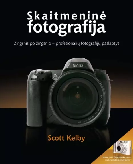 Skaitmeninė FOTOGRAFIJA Žingsnis po žingsnio - profesionalių fotografijų paslaptys - Scott Kelby, knyga