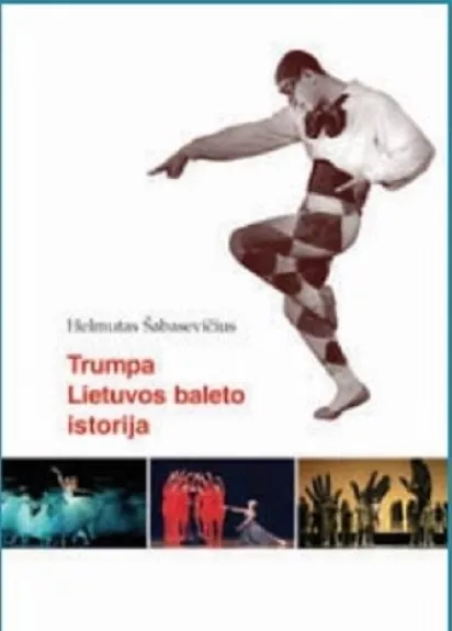 Trumpa Lietuvos baleto istorija - Helmutas Šabasevičius, knyga