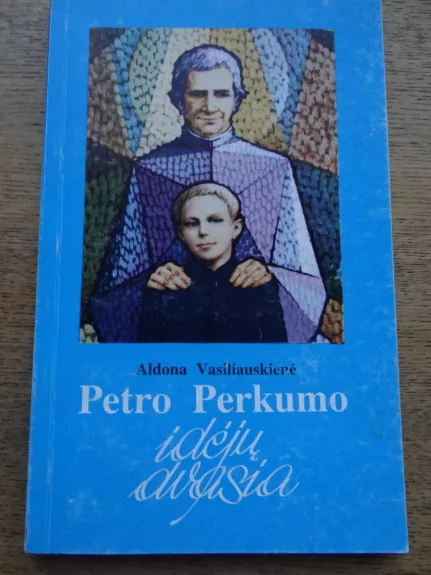 Petro Perkumo idėjų dvasia - Aldona Vasiliauskienė, knyga