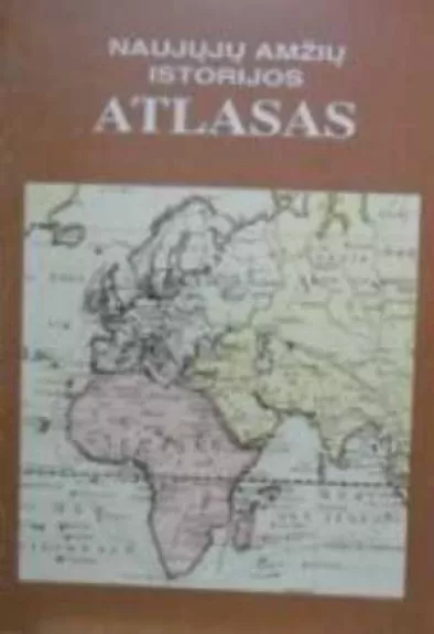 Naujųjų amžių istorijos atlasas - Liudvikas Lukoševičius, knyga