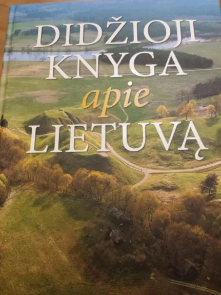 Didžioji knyga apie Lietuvą - Autorių Kolektyvas, knyga