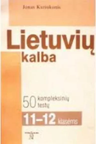 Lietuvių kalba: 50 kompleksinių testų  XI-XII kl. - Jonas Kaziukonis, knyga
