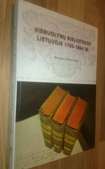 Vienuolynų bibliotekos Lietuvoje 1795-1864 metais - Arvydas Pacevičius, knyga