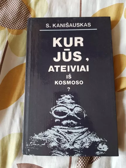 Kur jūs, ateiviai iš kosmoso? - S. Kanišauskas, knyga