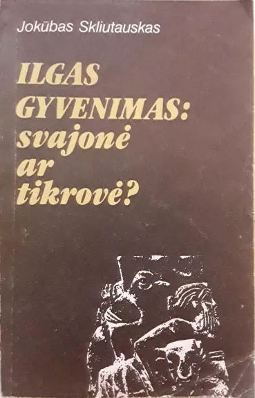 Ilgas gyvenimas: svajonė ar tikrovė? - Jokūbas Skliutauskas, knyga