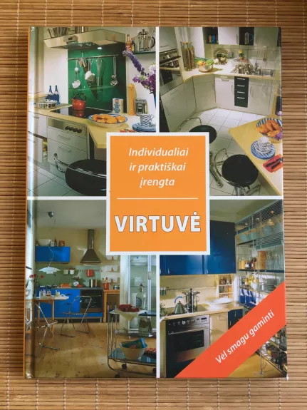 Virtuvė: individualiai ir praktiškai įrengta - Autorių Kolektyvas, knyga