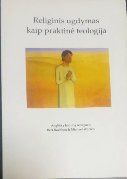 Religinis ugdymas kaip praktinė teologija - Roebben Bert , Warren Michael, knyga