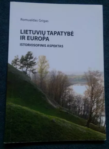 Lietuvių tapatybė ir Europa. Istoriosofinis aspektas - Romualdas Grigas, knyga