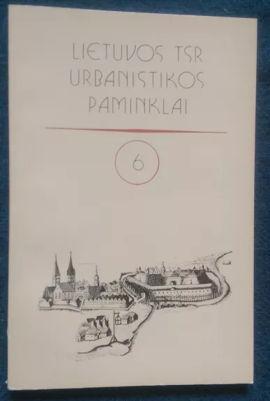 Lietuvos TSR urbanistikos paminklai 6 tomas