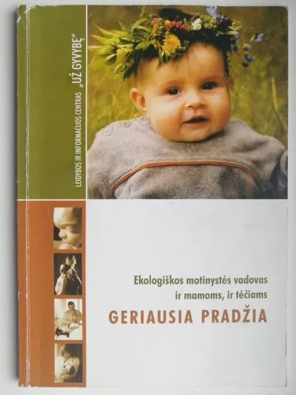 Ekologiškos motinystės vadovas: Geriausia pradžia - R. Bartkevičiūtė, knyga