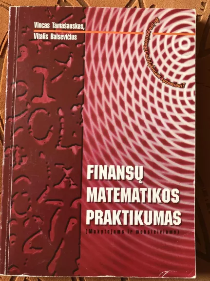 Finansų matematikos praktikumas - Vincas Tamašauskas, Vitalis  Balsevičius, knyga
