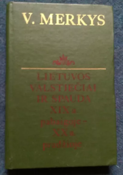 Lietuvos valstiečiai ir spauda XIX a. pabaigoje-XX a. pradžioje - Vytautas Merkys, knyga