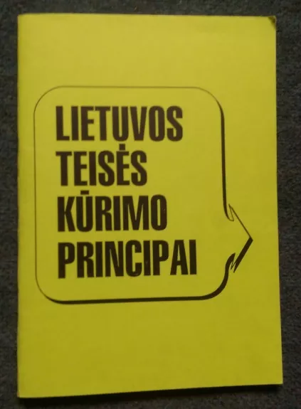 Lietuvos teisės kūrimo principai - Autorių Kolektyvas, knyga