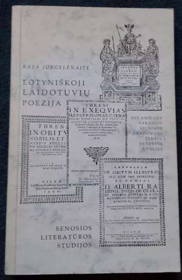 Lotyniškoji laidotuvių poezija: XVI a. pabaigos Vilniaus Akademijos tekstų retorinė analizė - R. Jurgelėnaitė, knyga