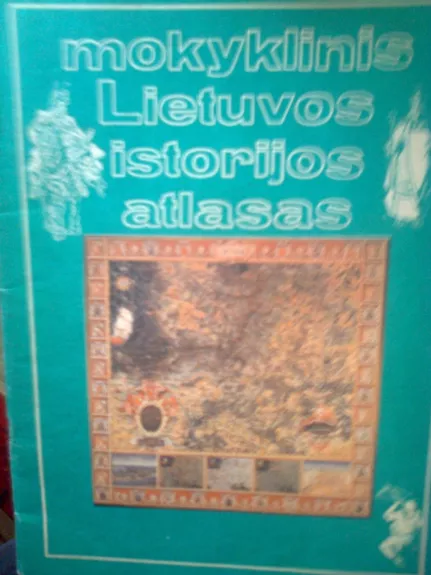 Mokyklinis Lietuvos istorijos atlasas - Autorių Kolektyvas, knyga