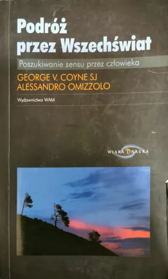 Podróż przez Wszechświat : poszukiwanie sensu przez człowieka - George V. SJ, Alessandro Omizzolo, knyga