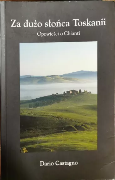 Za dużo słońca Toskanii. Opowieści o Chianti