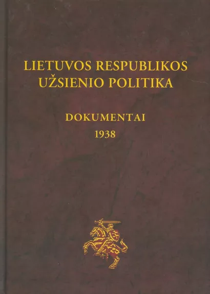 Lietuvos Respublikos užsienio politika. Dokumentai 1938 - Tomas Remeikis, knyga