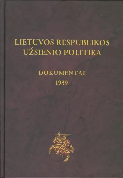 Lietuvos Respublikos užsienio politika. Dokumentai (1939). IV tomas - Tomas Remeikis, knyga