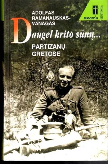 Daugel krito sūnų...: partizanų gretose - Adolfas Ramanauskas-Vanagas, knyga