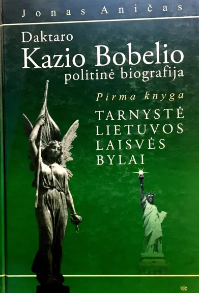 Daktaro Kazio Bobelio politinė biografija (1 knyga): Tarnystė Lietuvos laisvės bylai