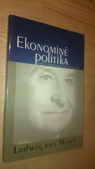 Ekonominė politika: mintys šiandienai ir rytdienai - Ludwig von Mises, knyga