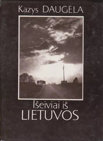 Išeiviai iš Lietuvos - Kazys Daugėla, knyga