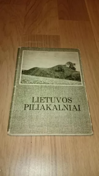 Lietuvos piliakalniai - Autorių Kolektyvas, knyga