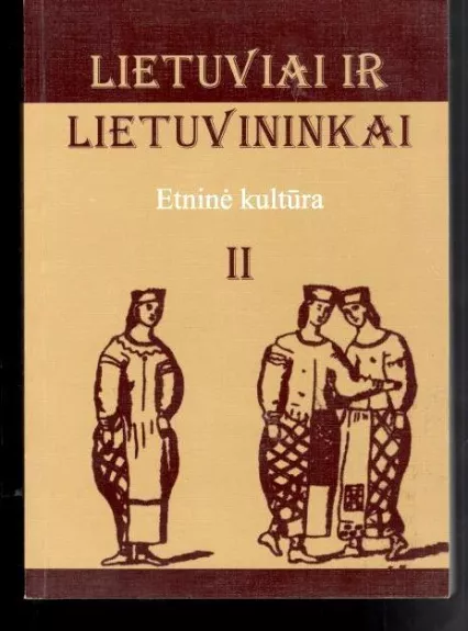 Lietuviai ir lietuvininkai: etninė kultūra II - Autorių Kolektyvas, knyga