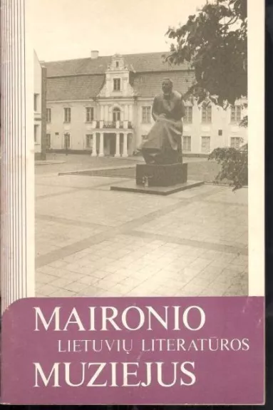 Maironio lietuvių literatūros muziejus - Autorių Kolektyvas, knyga