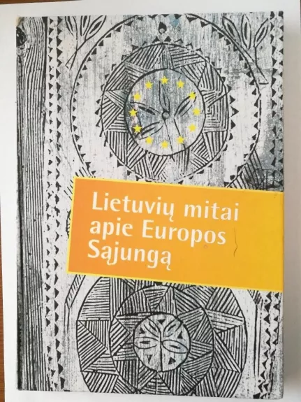 Lietuvių mitai apie Europos Sąjungą - Autorių Kolektyvas, knyga