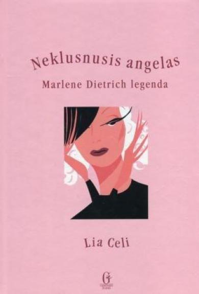 Neklusnusis angelas: Marlene Dietrich legenda - Lia Celi, knyga