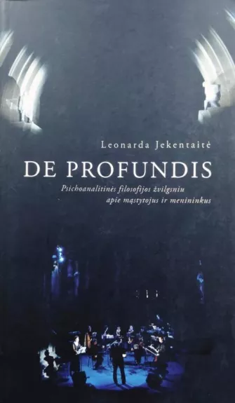 De Profundis: Psichoanalitinės filosofijos žvilgsniu apie mąstytojus ir menininkus - Autorių Kolektyvas, knyga