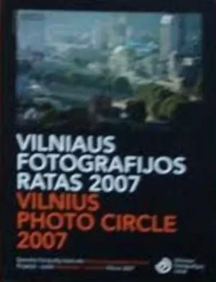 Vilniaus fotografijos ratas 2007 - Autorių Kolektyvas, knyga