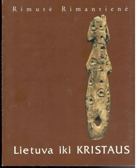 Lietuva iki Kristaus - Rimutė Rimantienė, knyga