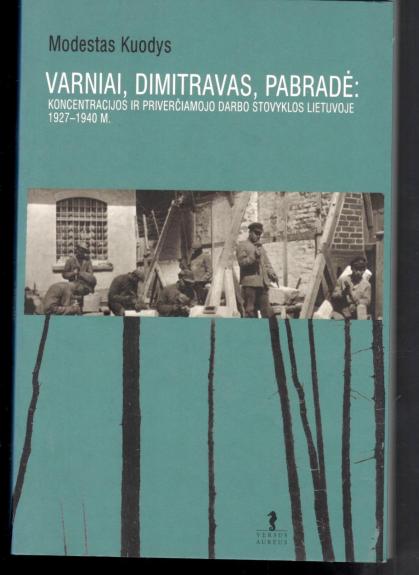 Varniai, Dimitravas, Pabradė: koncentracijos ir priverčiamojo darbo stovyklos Lietuvoje... - Modestas Kuodys, knyga