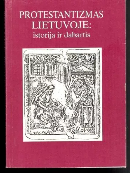 Protestantizmas Lietuvoje: istorija ir dabartis - Autorių Kolektyvas, knyga
