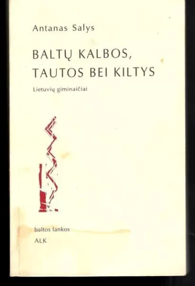 Baltų kalbos, tautos bei kiltys: lietuvių giminaičiai - Antanas Salys, knyga