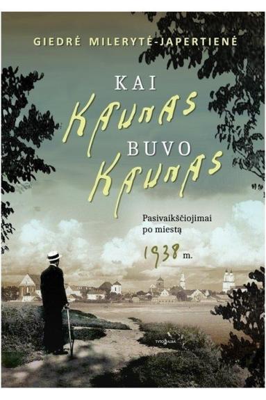 Kai Kaunas buvo Kaunas - Giedrė Milerytė-Japertienė, knyga